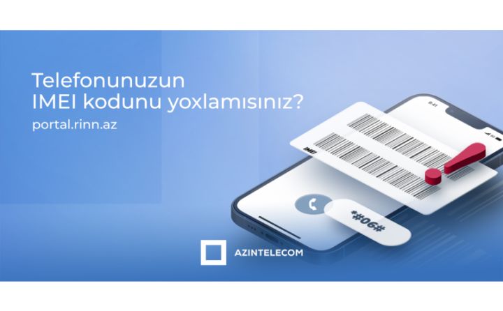 Azərbaycanda 11 mindən çox IMEI ilə 600 minə yaxın şəbəkəyə qoşulma cəhdi olub