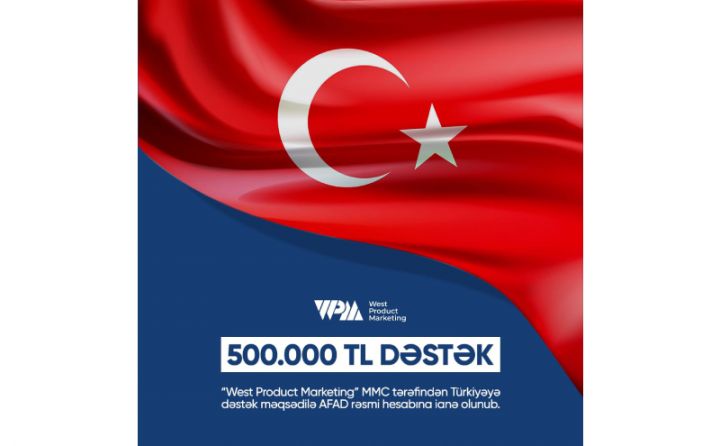 “West Product Marketing” şirkəti Türkiyəyə 500 000 lirə yardım etdi