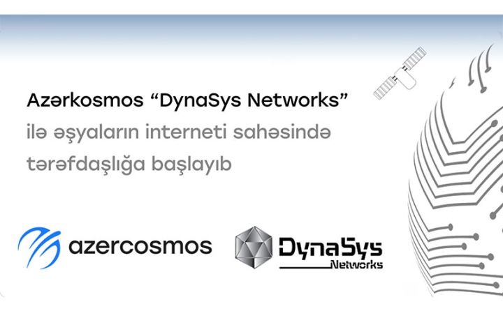 Azərkosmos “DynaSys Networks” ilə “Əşyaların interneti” sahəsində tərəfdaşlığa başlayıb